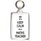 Keep Calm I'm a Maths Teacher - Double Sided - Large Keyring
