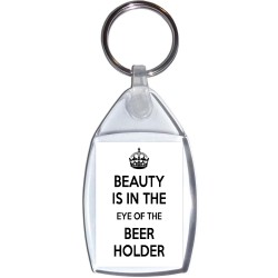 Beauty is in the Eye of the Beer Holder - Keyring