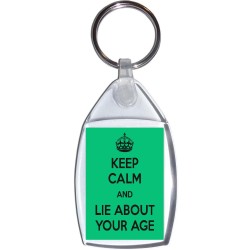 Keep Calm and Lie about Your Age - Keyring
